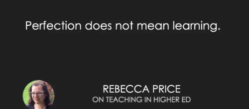 Perfection does not mean learning. -Rebecca Price